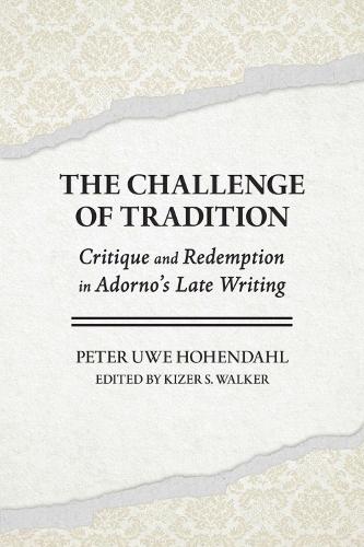 The Challenge of Tradition: Critique and Redemption in Adorno's Late Writing