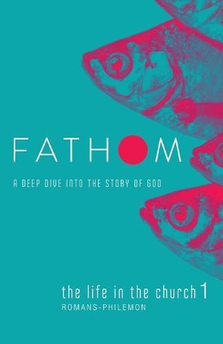 Fathom Bible Studies: The Life in the Church 1 Student Journ