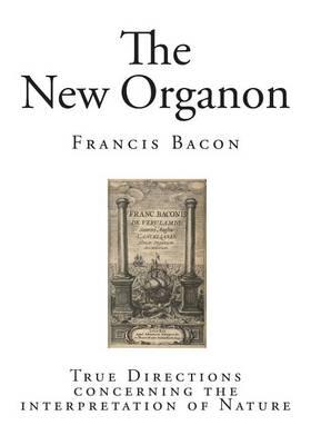 The New Organon: True Directions concerning the interpretation of Nature
