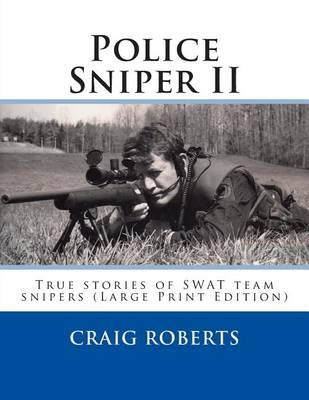 Police Sniper II: True stories of SWAT team precisioin riflemen