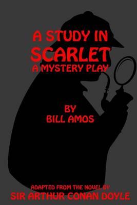 A Study in Scarlet: A Play Based on the Novel by Sir Arthur Conan Doyle