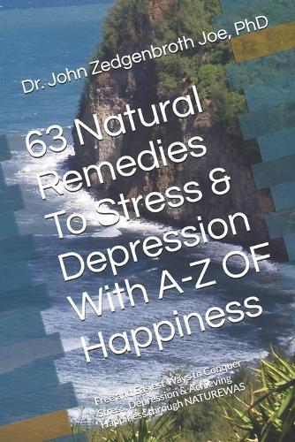 63 Natural Remedies To Stress & Depression With A-Z OF Happiness: Free and Easiest Ways to Conquer Stress, Depression & Achieving Happiness through NATUREWAS