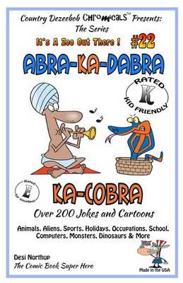Abra-Ka-Dabra-Ka-Cobra - Over 200 Jokes + Cartoons - Animals, Aliens, Sports, Holidays, Occupations, School, Computers, Monsters, Dinosaurs & More - in BLACK and WHITE: Comics, Jokes and Cartoons in Black and White