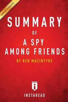 Summary of a Spy Among Friends: By Ben Macintyre - Includes Analysis