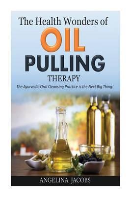 The Health Wonders of Oil Pulling Therapy: The Ayurvedic Oral Cleansing Practice is the Next Big Thing!