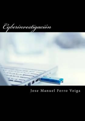 Cyberinvestigacion: Prevencion - Represion - Investigacion - cybercriminologo