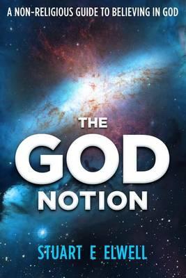The God Notion: A Non-Religious Guide to Believing in God