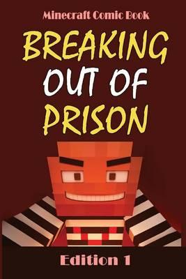 Minecraft Comic Book: Breaking Out of Prison: (Edition 1)