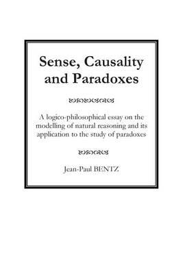 Sense, Causality and Paradoxes: A logico-philosophical essay on the modelling of natural reasoning and its application to the study of paradoxes