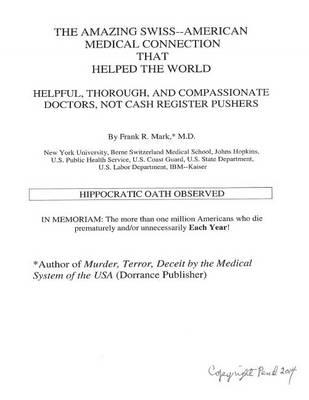 The Amazing Swiss--American Medical Connection That Helped the World: Helpful Thorough, and Compassionate Doctors, Not Cash Register Pushers