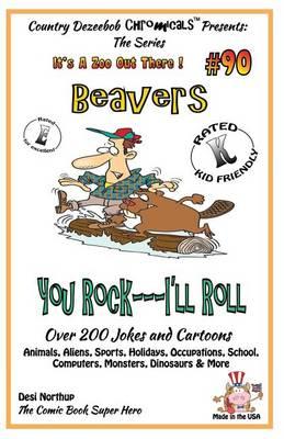 Beavers You Rock - I'll Roll - Over 200 Jokes + Cartoons - Animals, Aliens, Sports, Holidays, Occupations, School, Computers, Monsters, Dinosaurs & More - in BLACK and WHITE: Comics, Jokes and Cartoons in Black and White