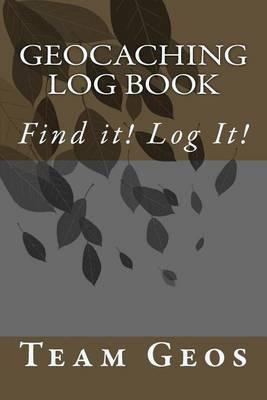 Geocaching Log Book: Find it! Log It!