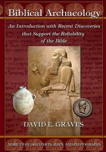 Biblical Archaeology: An Introduction with Recent Discoveries That Support the Reliability of the Bible