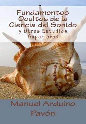 Fundamentos Ocultos de la Ciencia del Sonido: Y Otros Estudios Superiores