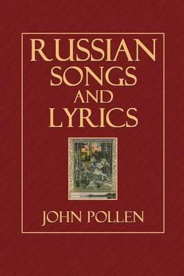 Russian Songs and Lyrics: Being Faithful Translations of Selections from Some of the Best Russian Poets-Pushkin, Lermontof, Nadson, Nekrasov, Tolstoi, Tyoutchev, Maikov, Lebedev, Fet, K. R., Klushnikov, Anatole Kremlev, Myatlev, Etc.