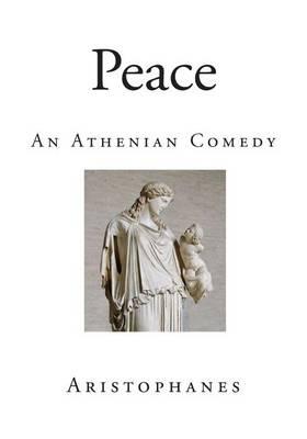 Peace: An Athenian Comedy