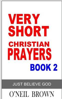 Very Short Christian Prayer Book 2: Just Believe God