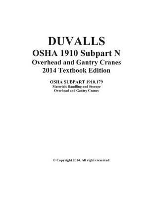 Duvalls OSHA 1910 Subpart N Overhead and Gantry Cranes 2014 Edition: Duvalls OSHA 1910 Subpart N Textbook Study Guide Workbook for 1910.179