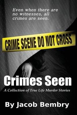 Crimes Seen: A Collection of True Life Murder Stories