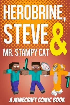 Herobrine, Steve & Mr. Stampy Cat: A Minecraft Comic Book