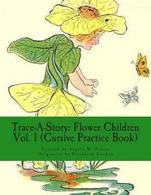 Trace-A-Story: Flower Children Vol. 1 (Cursive Practice Book)