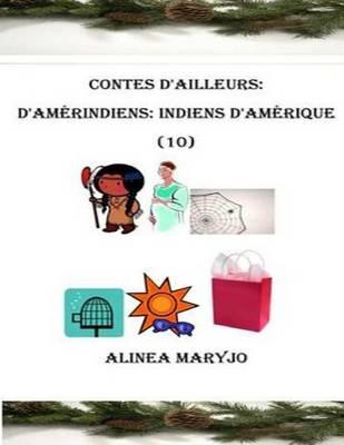 Contes D'Ailleurs: D'Amerindiens / Indiens D'Amerique: Histoires, Legendes, Contes D'Ailleurs