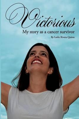 Victorious: My Story as a Cancer Survivor