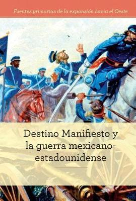 Destino Manifiesto Y La Guerra Mexicano-Estadounidense (Manifest Destiny and the Mexican-American War)