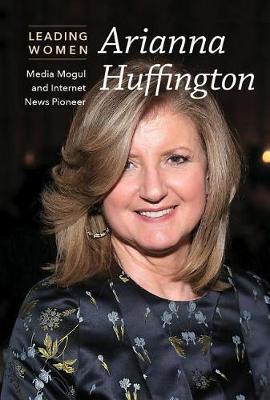 Arianna Huffington: Media Mogul and Internet News Pioneer
