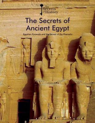 The Secrets of Ancient Egypt: Egyptian Pyramids and the Secrets of the Pharaohs
