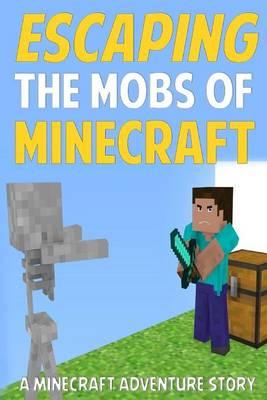 Escaping the Mobs of Minecraft: A Minecraft Adventure Story