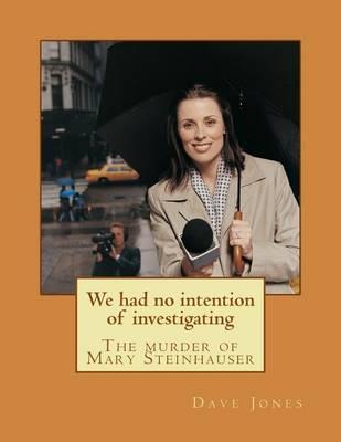 We Had No Intention of Investigating: The Murder of Mary Steinhauser