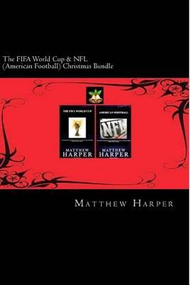 The FIFA World Cup & NFL (American Football) Christmas Bundle: Two Fascinating Books Combined Together Containing Facts, Trivia, Images & Memory Recall Quiz: Suitable for Adults & Children