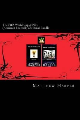 The FIFA World Cup & NFL (American Football) Christmas Bundle: Two Fascinating Books Combined Together Containing Facts, Trivia, Images & Memory Recall Quiz: Suitable for Adults & Children