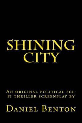 Shining City: An original political sci-fi thriller screenplay