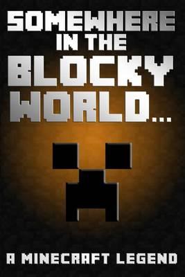 Somewhere in the Blocky World...: A Minecraft Legend