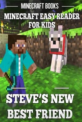 Steve's New Best Friend: Minecraft Easy Reader for Kids