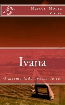 Ivana: O mesmo lado avesso do ser