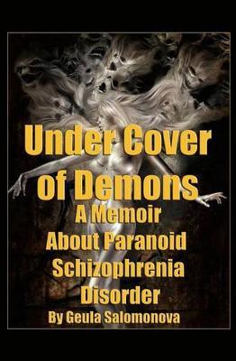 Under Cover of Demons: A Memoir About Paranoid Schizophrenia Disorder