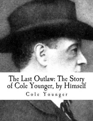 The Last Outlaw: The Story of Cole Younger, by Himself