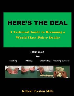 Here's the Deal: A Technical Guide to Becoming a World Class Poker Dealer