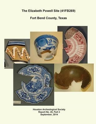 The Elizabeth Powell Site (41FB269) Fort Bend County, Texas: Houston Archeological Society Report No.25, Part 3