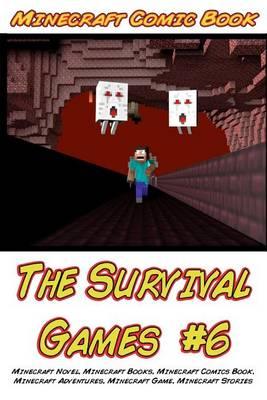 Minecraft: The Survival Games #6: Minecraft Novel, Minecraft Books, Minecraft Comics Book, Minecraft Adventures, Minecraft Game, Minecraft Stories
