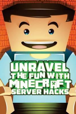 Unravel the Fun with Minecraft Server Hacks