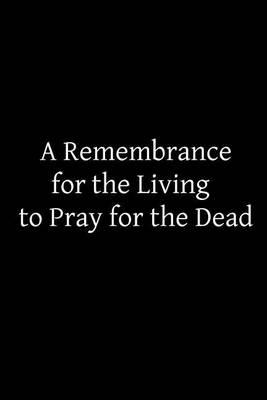 A Remembrance for the Living to Pray for the Dead