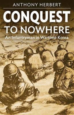 Conquest to Nowhere: An Infantryman in Wartime Korea