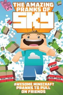 The Amazing Pranks of Sky: Awesome Minecraft Pranks to Pull on Friends