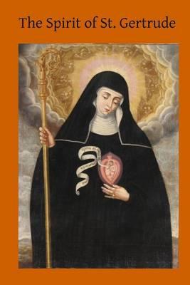 The Spirit of St. Gertrude: or the Love of God for His Creatures