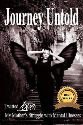 Journey Untold: Twisted Love: My Mother's Struggle with Mental Illness