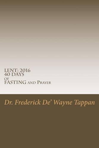 Lent: 2016 40 DAYS of FASTING and Prayer
